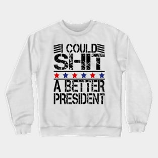 i could shit a better president Crewneck Sweatshirt